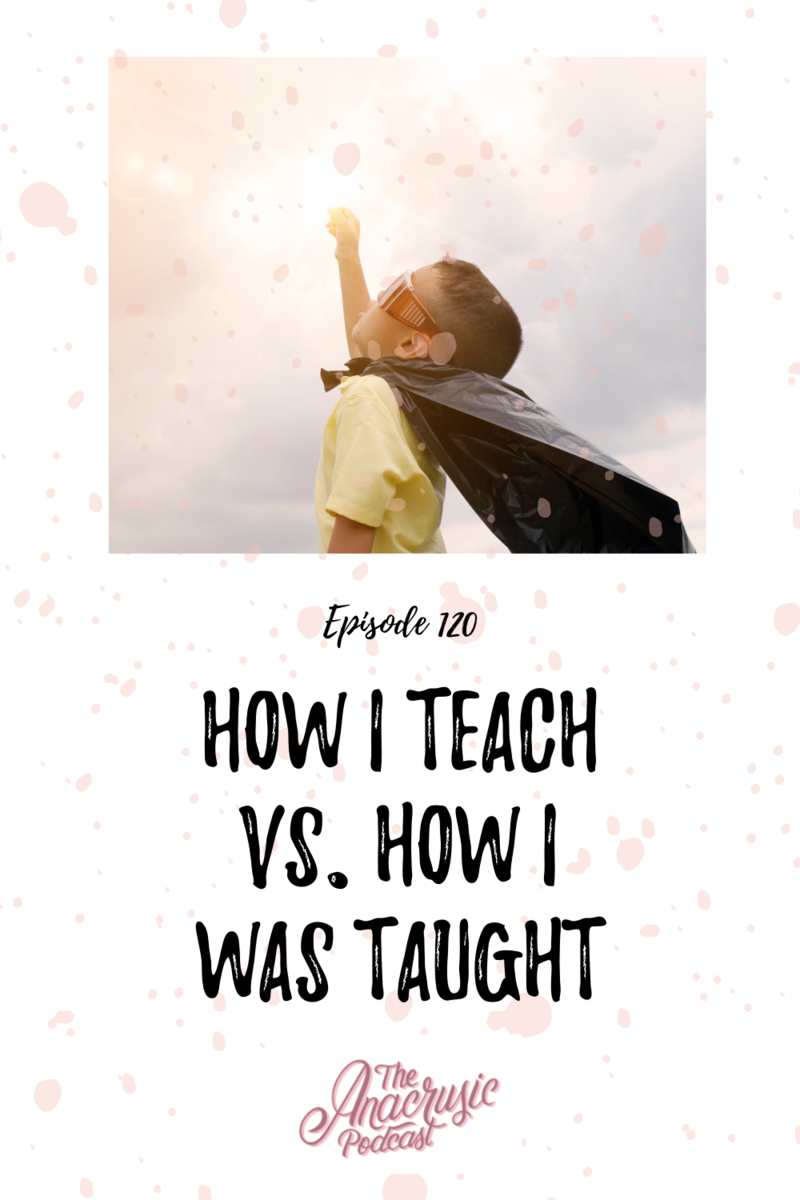 Read more about the article TAP 120 – How I Teach Vs. How I Was Taught