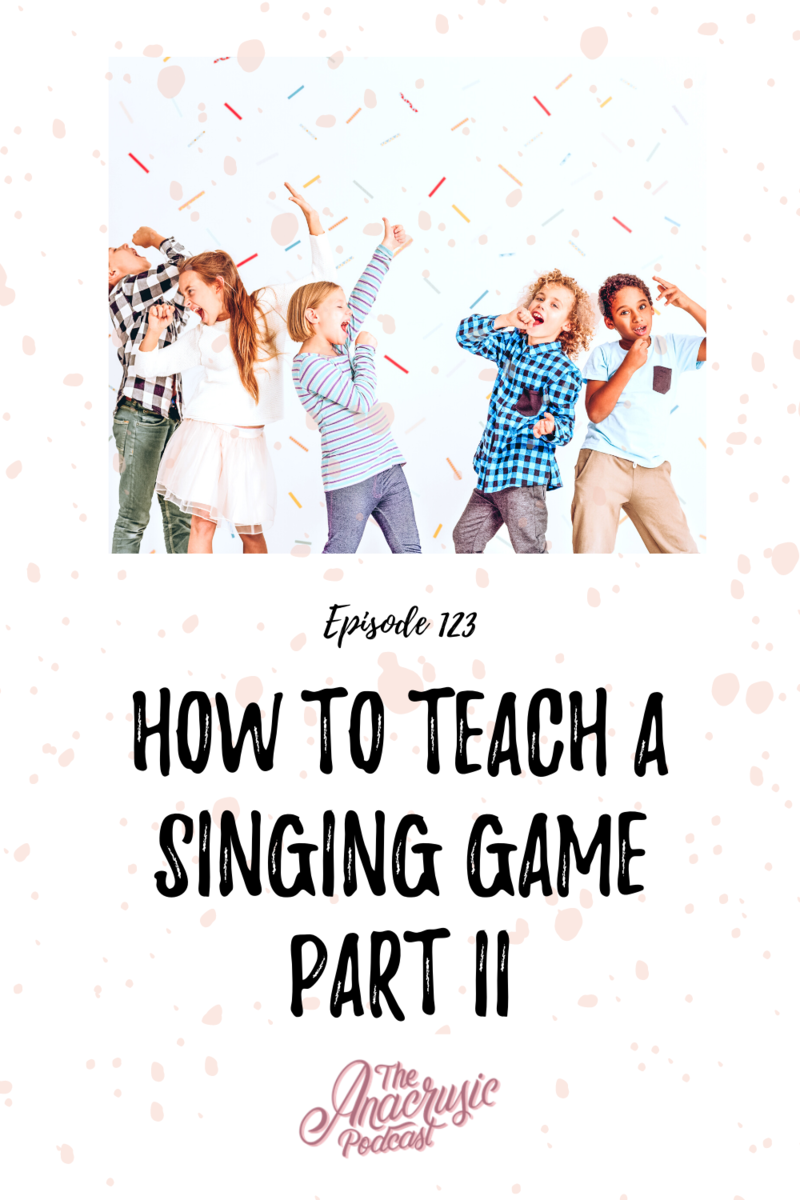 Read more about the article TAP 123 – How to Teach a Singing Game Part II
